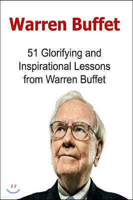 Warren Buffet: 51 Glorifying and Inspirational Lessons from Warren Buffet: Warren Buffet, Warren Buffet Words, Warren Buffet Lessons,