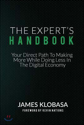 The Experts Handbook: Your Direct Path to Making More While Doing Less In The Digital Economy