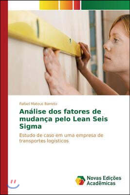 Analise dos fatores de mudanca pelo Lean Seis Sigma