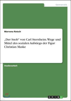 "Der Snob" von Carl Sternheim. Wege und Mittel des sozialen Aufstiegs der Figur Christian Maske