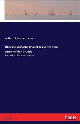 ?ber Die Vierfache Wurzel Des Satzes Vom Zureichenden Grunde