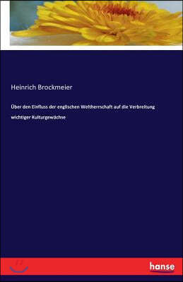 ?ber den Einfluss der englischen Weltherrschaft auf die Verbreitung wichtiger Kulturgew?chse