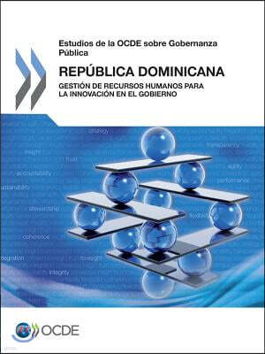 Estudios de La Ocde Sobre Gobernanza Publica: Republica Dominicana: Gestion de Recursos Humanos Para La Innovacion En El Gobierno