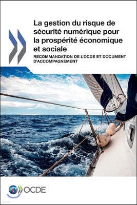 La Gestion Du Risque de Securite Numerique Pour La Prosperite Economique Et Sociale: Recommandation de L'Ocde Et Document D'Accompagnement