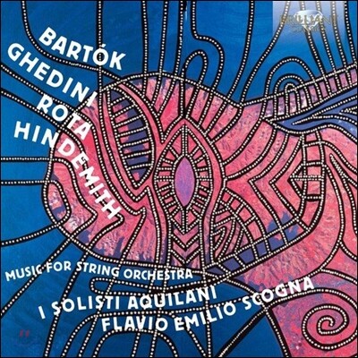 I Solisti Aquilani 바르톡 / 니노 로타 / 힌데미트: 현악 오케스트라를 위한 작품집 (Bartok / Ghedini / Rota / Hindemith: Music For String Orchestra) 이 솔리스티 아퀴라니