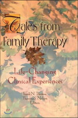 Tales from Family Therapy: Life-Changing Clinical Experiences