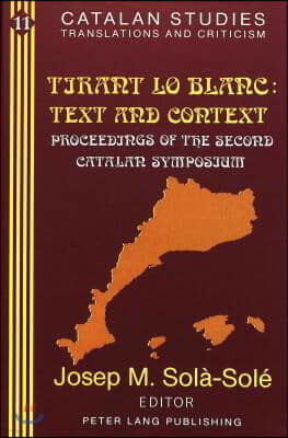 Tirant Lo Blanc: - Text and Context: Proceedings of the Second Catalan Symposium- (Volume in Memory of Pere Masdevall)