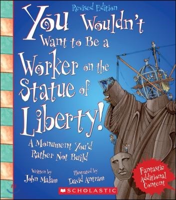 You Wouldn't Want to Be a Worker on the Statue of Liberty! (Revised Edition) (You Wouldn't Want To... American History)