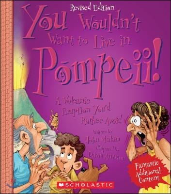 You Wouldn't Want to Live in Pompeii! (Revised Edition) (You Wouldn't Want To... Ancient Civilization)