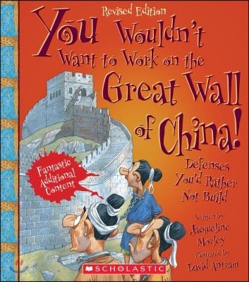 You Wouldn't Want to Work on the Great Wall of China! (Revised Edition) (You Wouldn't Want To... History of the World)