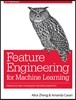 Feature Engineering for Machine Learning: Principles and Techniques for Data Scientists