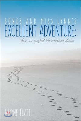 Bones and Miss Lynn's Excellent Adventure: : How We Escaped the American Dream