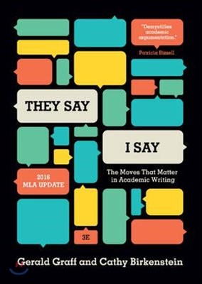"they Say / I Say": The Moves That Matter in Academic Writing, with 2016 MLA Update