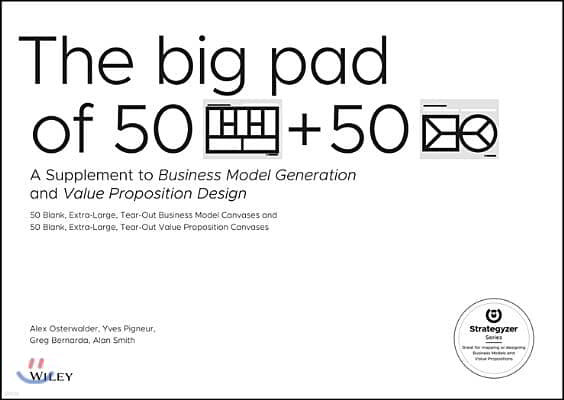 The Big Pad of 50 Blank, Extra-Large Business Model Canvases and 50 Blank, Extra-Large Value Proposition Canvases: A Supplement to Business Model Gene