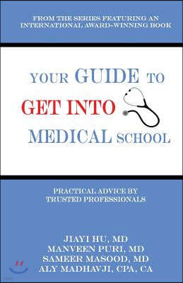 Your Guide to Get into Medical School: Practical Advice by Trusted Professionals