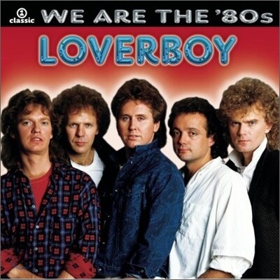 Loverboy - We Are The '80s
