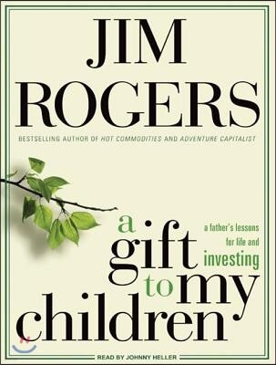 A Gift to My Children: A Father's Lessons for Life and Investing