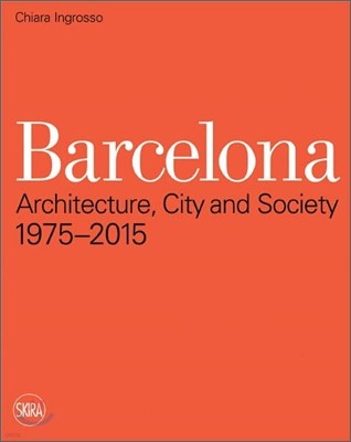 Barcelona: Architecture, City and Society 1975 - 2015