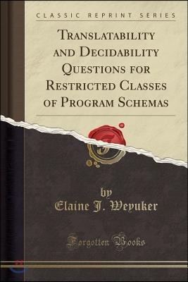 Translatability and Decidability Questions for Restricted Classes of Program Schemas (Classic Reprint)