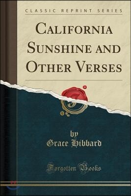 California Sunshine and Other Verses (Classic Reprint)