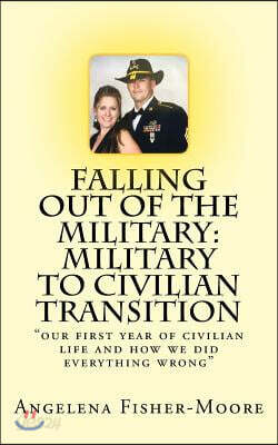 Falling Out of the Military: Military to Civilian Transition: "our first year of civilian life and how we did everything wrong"