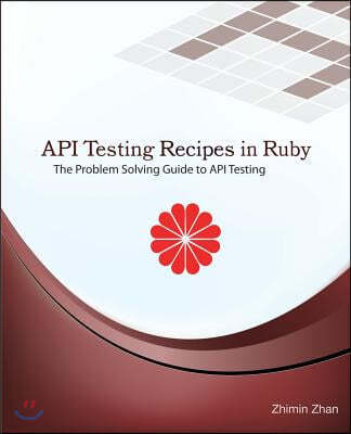 API Testing Recipes in Ruby: The Problem Solving Guide to API Testing