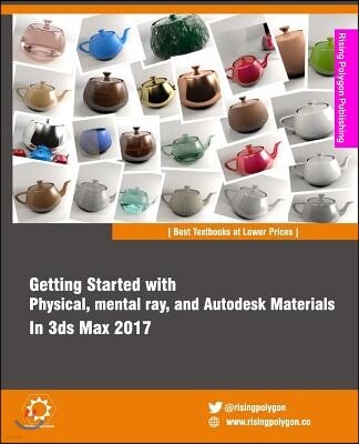 Createspace Independent Publishing Platform Getting Started with Physical, mental ray, and Autodesk Materials in 3ds Max 2017