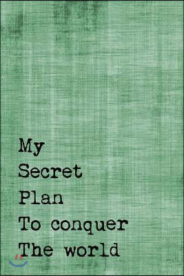 Createspace Independent Publishing Platform Just a Few Words Journal - My Secret Plan to Conquer the World (Green-Black): 100 Page 6 X 9 Ruled Notebook: Inspirational Journal, Blank Notebook, Bl