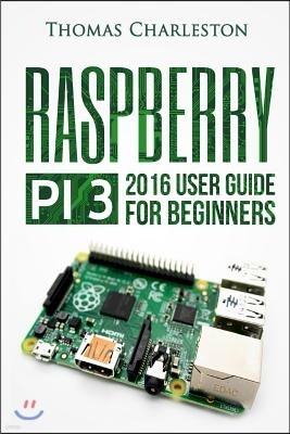 Raspberry Pi 3: 2016 User Guide for Beginners