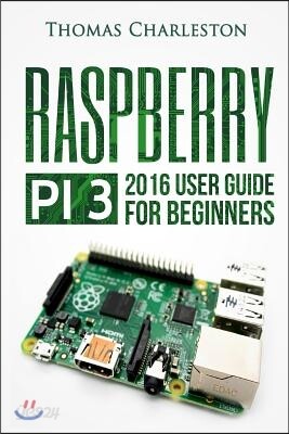 Raspberry Pi 3: 2016 User Guide for Beginners