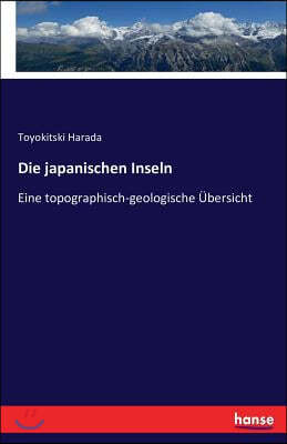 Die japanischen Inseln: Eine topographisch-geologische Ubersicht