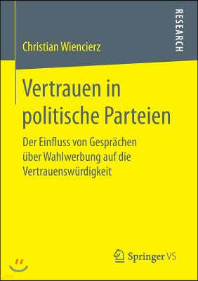 Vertrauen in Politische Parteien: Der Einfluss Von Gesprachen Uber Wahlwerbung Auf Die Vertrauenswurdigkeit