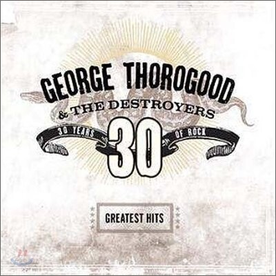 George Thorogood - 30 Years Of Rock: Greatest Hits