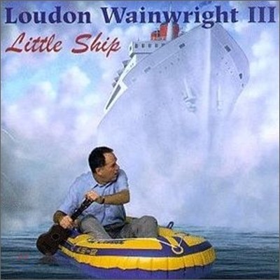 Loudon Wainwright Iii - Little Ship