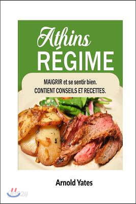 Le R?gime d'Atkins Perdre Du Poids Et Se Sentir Mieux Contient Des Conseils Et Des Recettes: ?l?ments Nutritifs, Le R?gime Alimentaire, Perdre Du Poid
