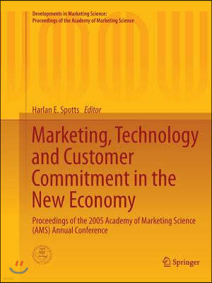 Marketing, Technology and Customer Commitment in the New Economy: Proceedings of the 2005 Academy of Marketing Science (Ams) Annual Conference