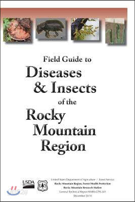 Field Guide to Diseases & Insects of the Rocky Mountain Region
