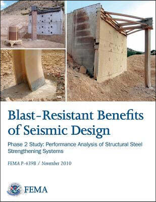 Blast-Resistance Benefits of Seismic Design - Phase 2 Study: Performance Analysis of Structural Steel Strengthening Systems (FEMA P-439B / November 20