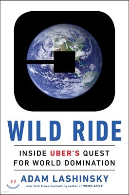 Wild Ride: Inside Uber's Quest for World Domination