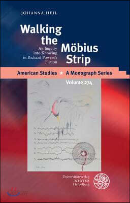 Walking the Mobius Strip: An Inquiry Into Knowing in Richard Powers's Fiction