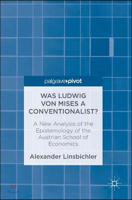 Was Ludwig Von Mises a Conventionalist?: A New Analysis of the Epistemology of the Austrian School of Economics