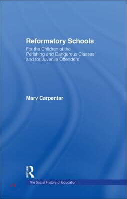 Reformatory Schools (1851): For the Children of the Perishing and Dangerous Classes and for Juvenile Offenders
