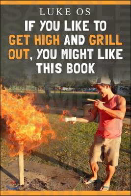 If You Like To Get High and Grill Out, You Might Like This Book