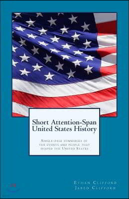 Short Attention-Span United States History (black and white version): Single-page summaries of the events and people that shaped the United States