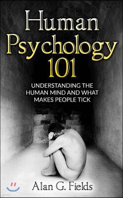 Human Psychology 101: Understanding the Human Mind and What Makes People Tick