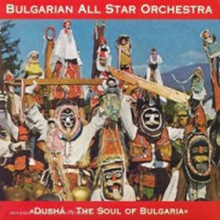 Bulgarian All Star Orchestra - Dusha: The Soul Of Bulgaria