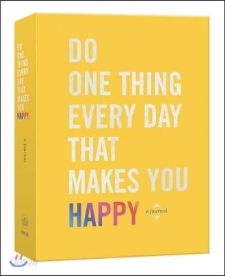 Do One Thing Every Day That Makes You Happy: A Journal