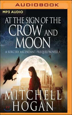 At the Sign of the Crow and Moon: A Sorcery Ascendant Prequel Novella