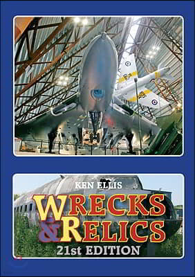 Wrecks and Relics Edition 21: The Biennial Touring Guide to Preserved, Instructional and Derelict Aircraft in the UK and Eire