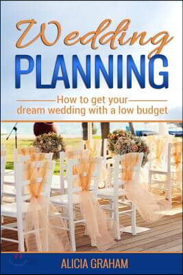 Wedding Planning: How to get your dream wedding with a low budget?